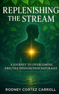 Replenishing the Stream a Guide to Overcoming Erectile Dysfunction Naturally