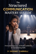 The Structured Communication Mastery System
